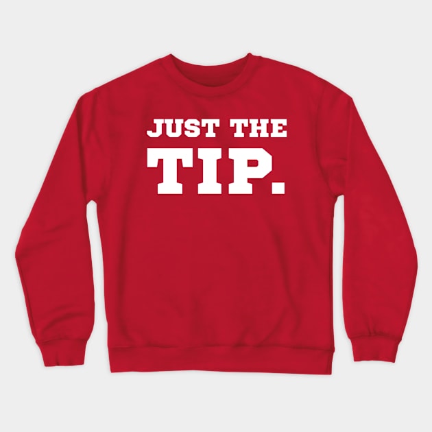 Just the Tip. Crewneck Sweatshirt by JasonLloyd